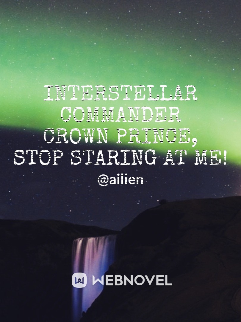 Interstellar  Commander Crown Prince, stop staring at me!
