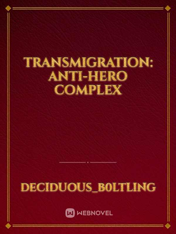 Transmigration: Anti-Hero Complex
