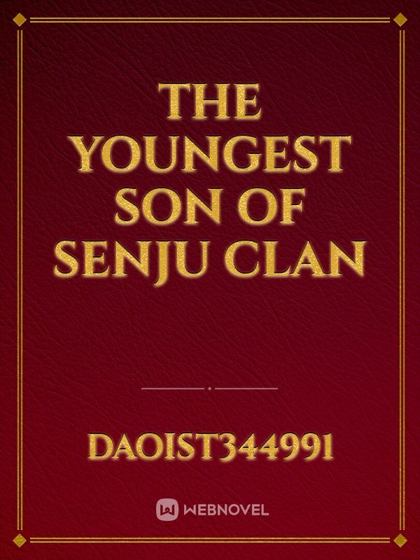 The youngest son of senju clan