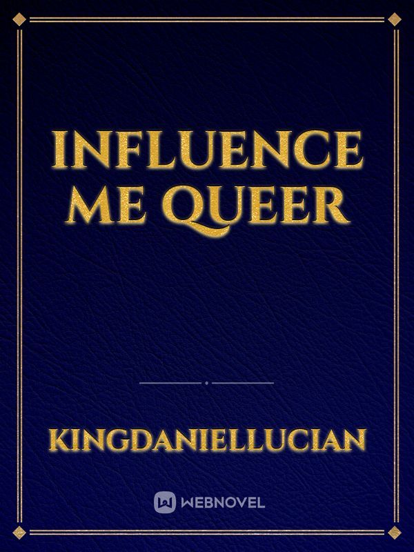 Influence me queer