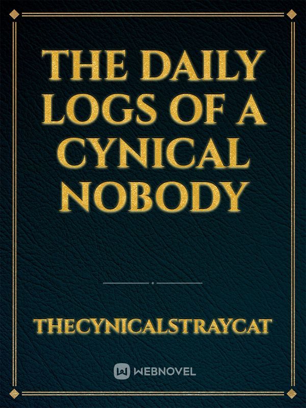 The Daily logs of a Cynical Nobody