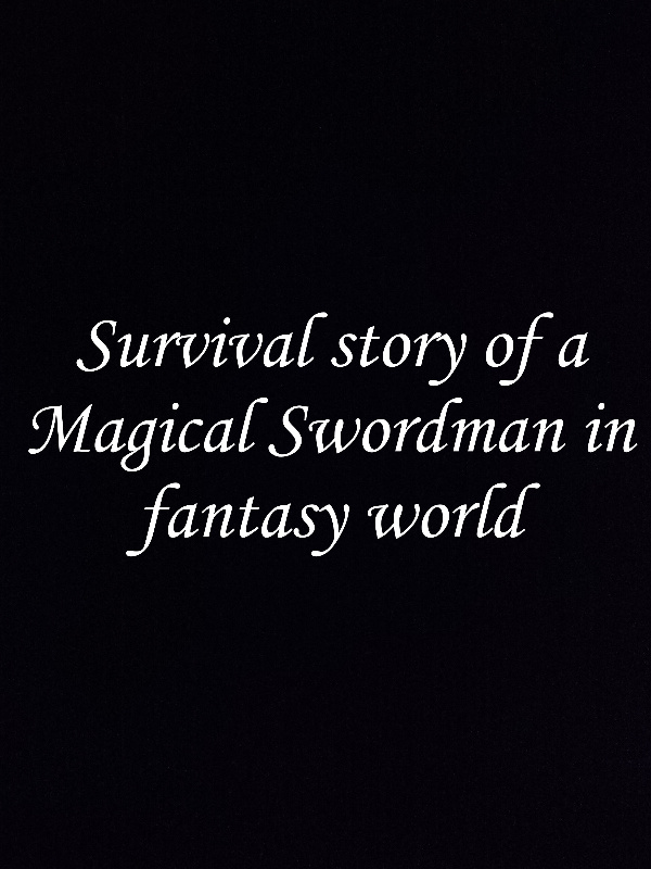 Survival Story Of A Magic Swordsman In A Fantasy World
