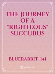 The journey of a "Righteous" succubus Book
