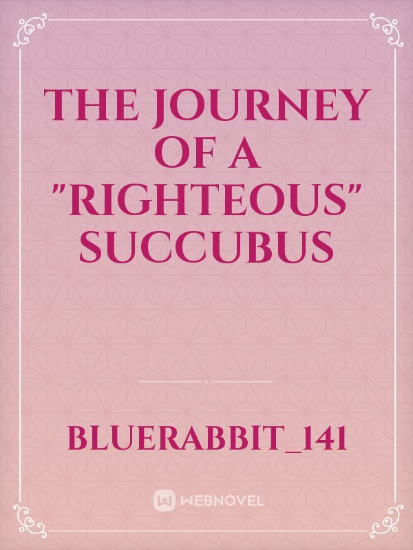 The journey of a "Righteous" succubus