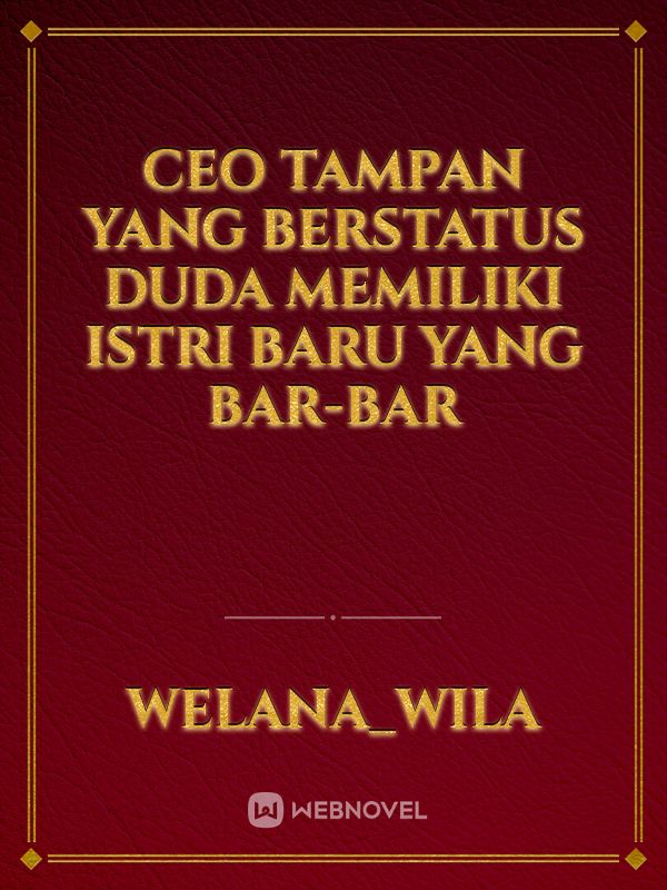 ceo tampan yang berstatus duda memiliki istri baru yang bar-bar