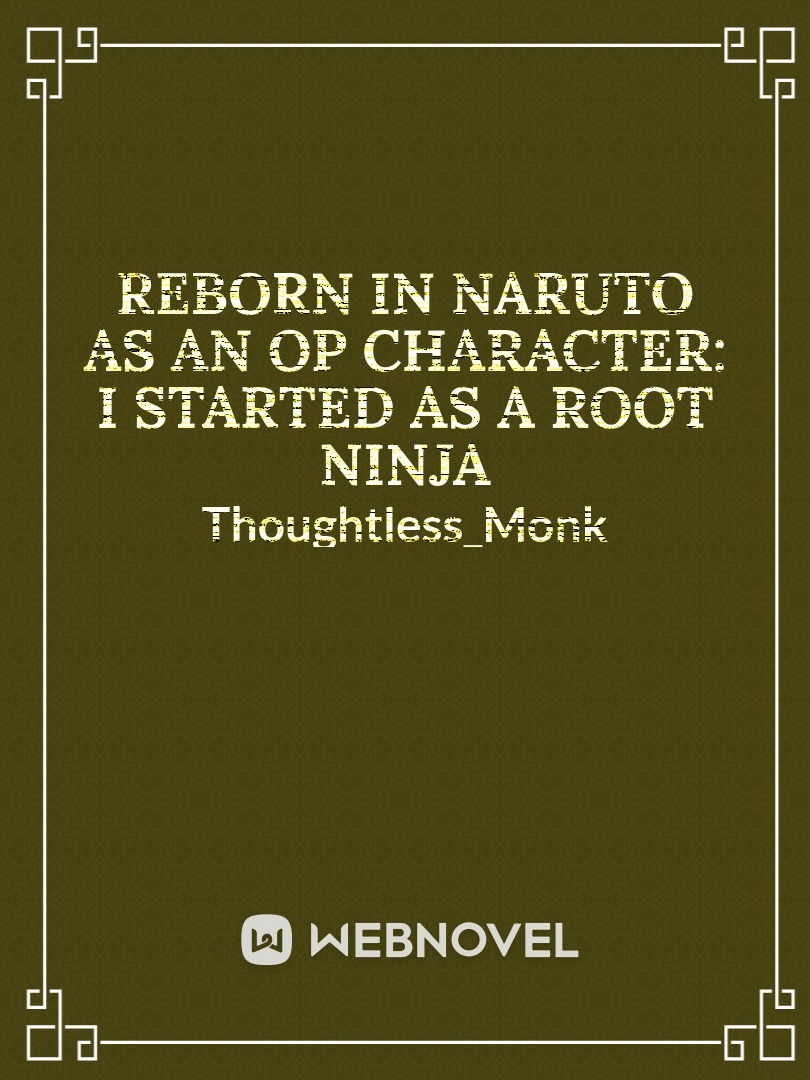 Reborn in Naruto as an op character: I started as a root ninja