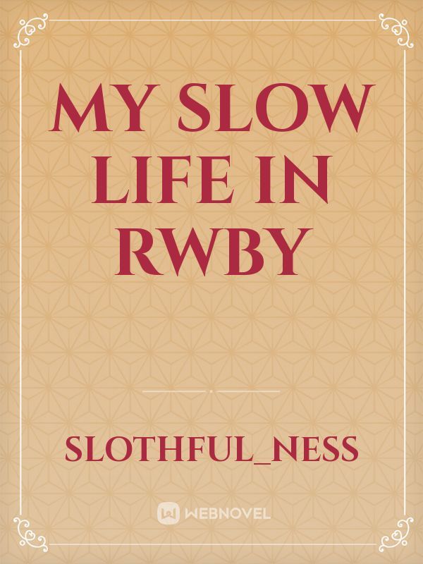 My Slow Life In RWBY