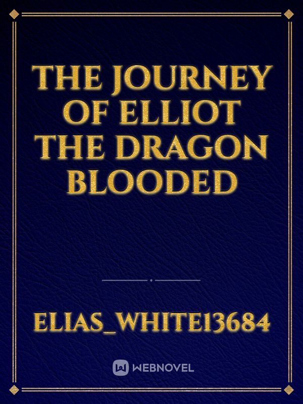 The Journey of Elliot the Dragon Blooded