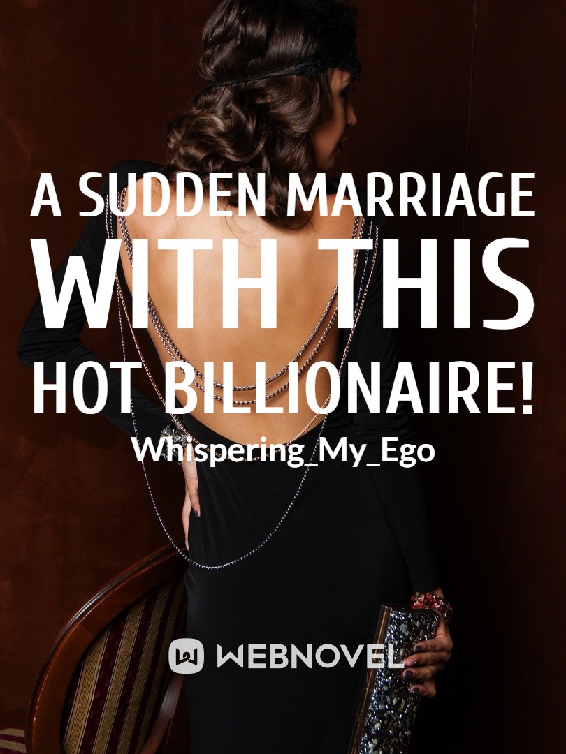 A Sudden Marriage with this HOT BILLIONAIRE!