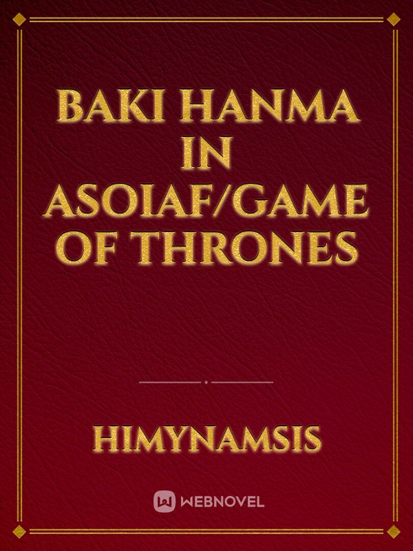 Baki hanma in ASOIAF/GAME OF THRONES Book