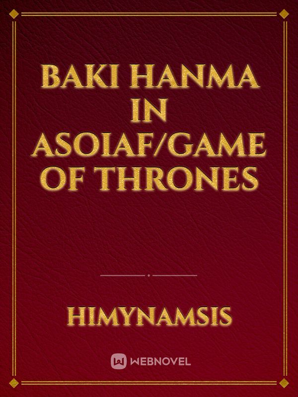 Baki hanma in ASOIAF/GAME OF THRONES