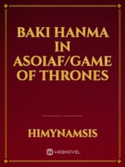 Baki hanma in ASOIAF/GAME OF THRONES Book