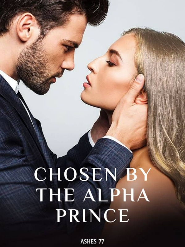 CHOSEN BY THE ALPHA PRINCE Novel Read Free - Webnovel