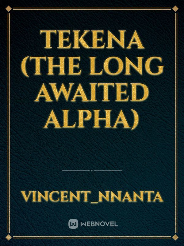 TEKENA (The long awaited Alpha)
