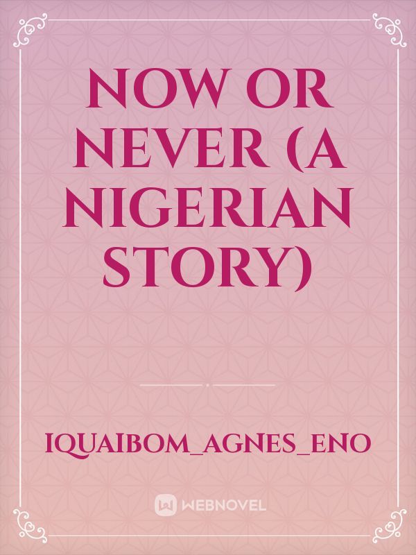 Now Or Never (A Nigerian Story)