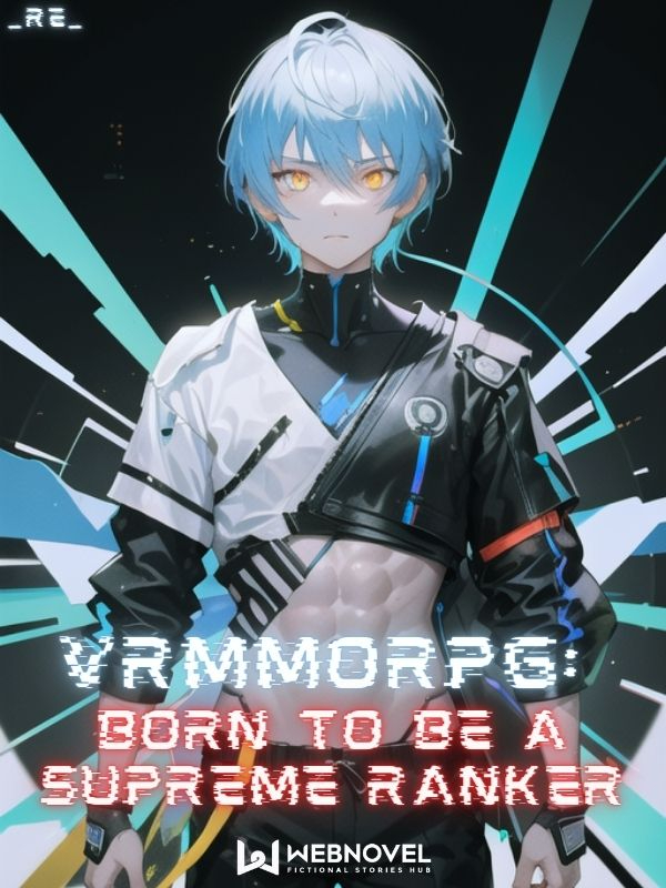 VRMMORPG: Born to be a Supreme Ranker
