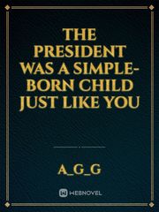 The president was a simple-born child just like you Book