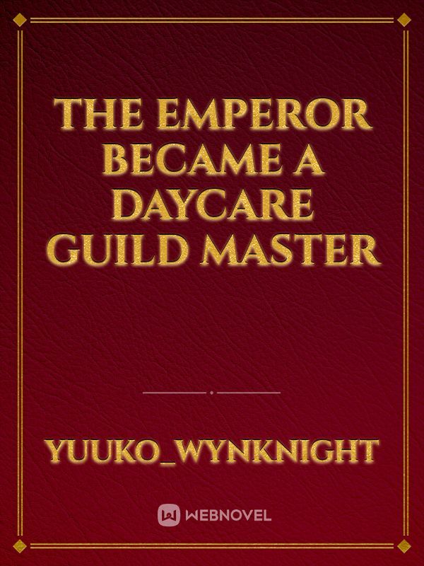 The Emperor Became a Daycare Guild Master