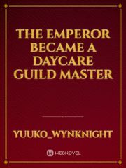 The Emperor Became a Daycare Guild Master Book