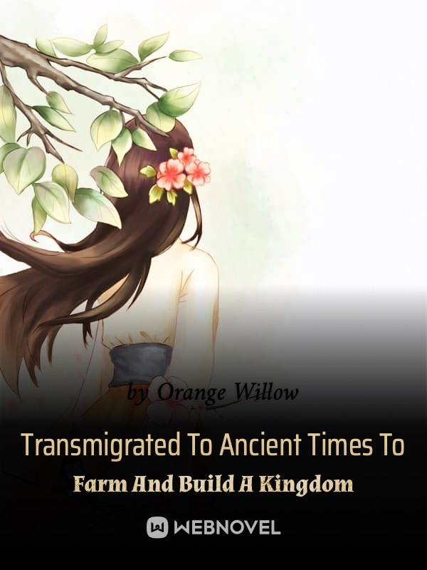 Transmigrated To Ancient Times To Farm And Build A Kingdom