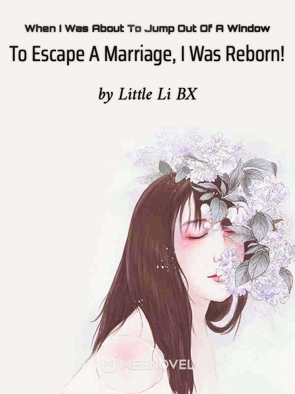 When I Was About To Jump Out Of A Window To Escape A Marriage, I Was Reborn!