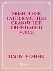 Srishti
Her father
Mother
Granny 
Her friend 
Mind voice Book