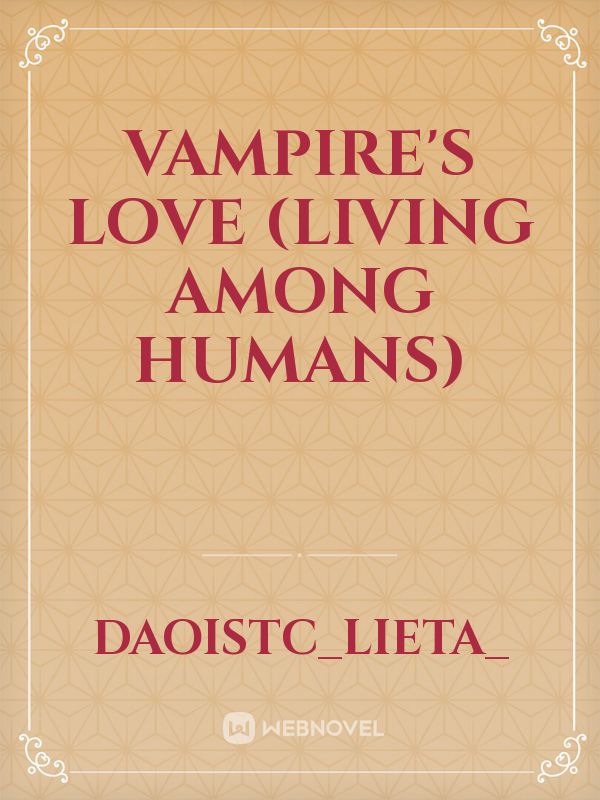 Vampire's love (Living among humans)