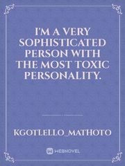 I'm a very sophisticated person with the most toxic personality. Book