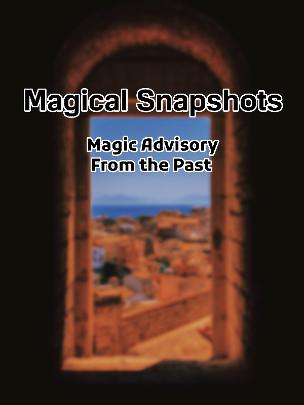 Magical Snapshots: Magic Advisory From the Past
