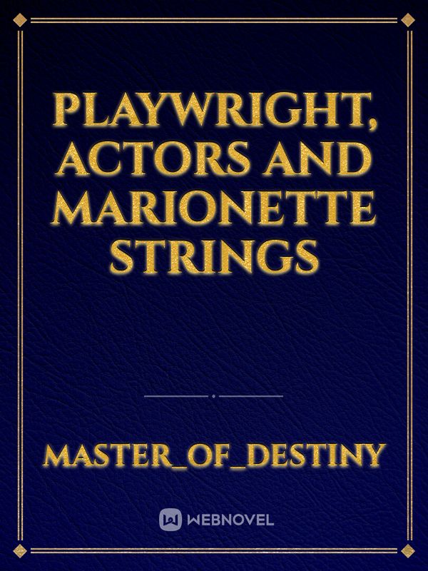 Playwright, Actors and Marionette Strings