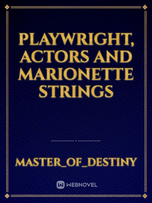 Playwright, Actors and Marionette Strings