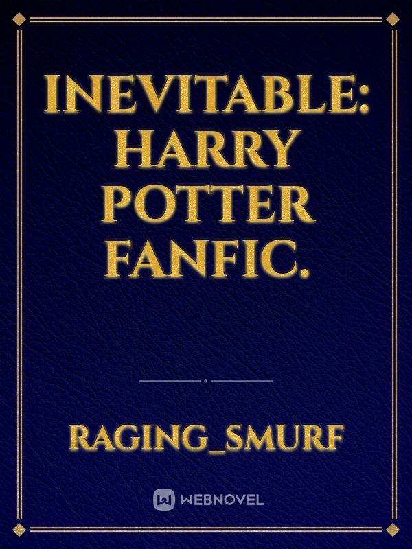 Inevitable: Harry Potter fanfic.