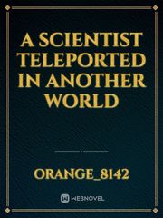 A Scientist Teleported In Another World Book