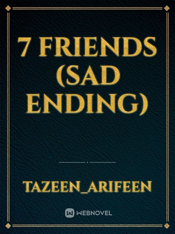 7 Friends (sad ending)