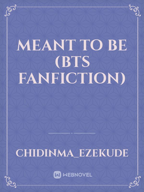 MEANT TO BE 
(BTS FANFICTION)