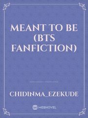 MEANT TO BE 
(BTS FANFICTION) Book
