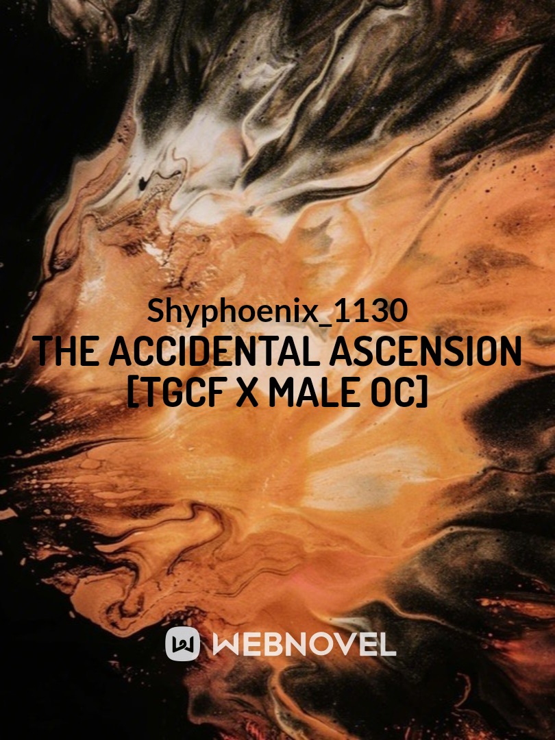 The Accidental Ascension [TGCF x Male Oc]