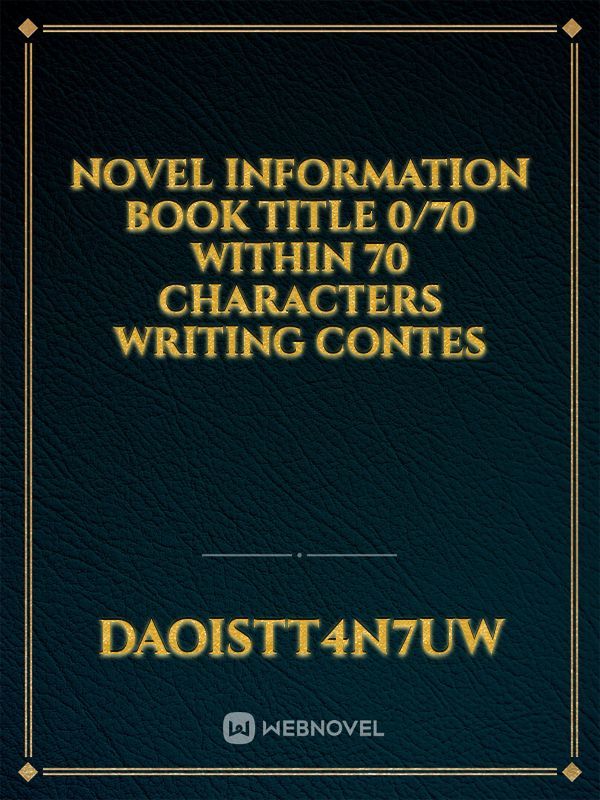 NOVEL INFORMATION Book title 0/70  Within 70 characters Writing contes