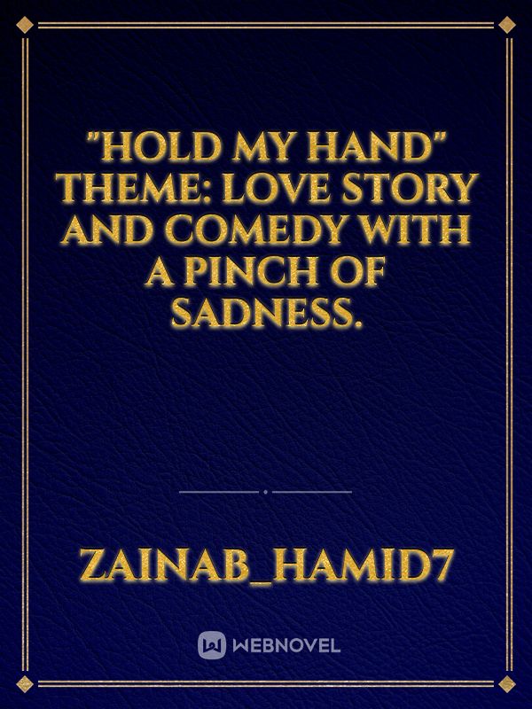 "Hold my hand"
Theme: Love story and Comedy with a pinch of sadness. Book