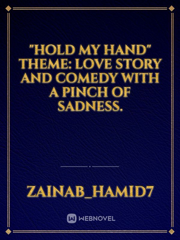 "Hold my hand"
Theme: Love story and Comedy with a pinch of sadness.