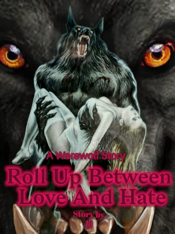 A Werewolf Story; Roll Up Between Love And Hate