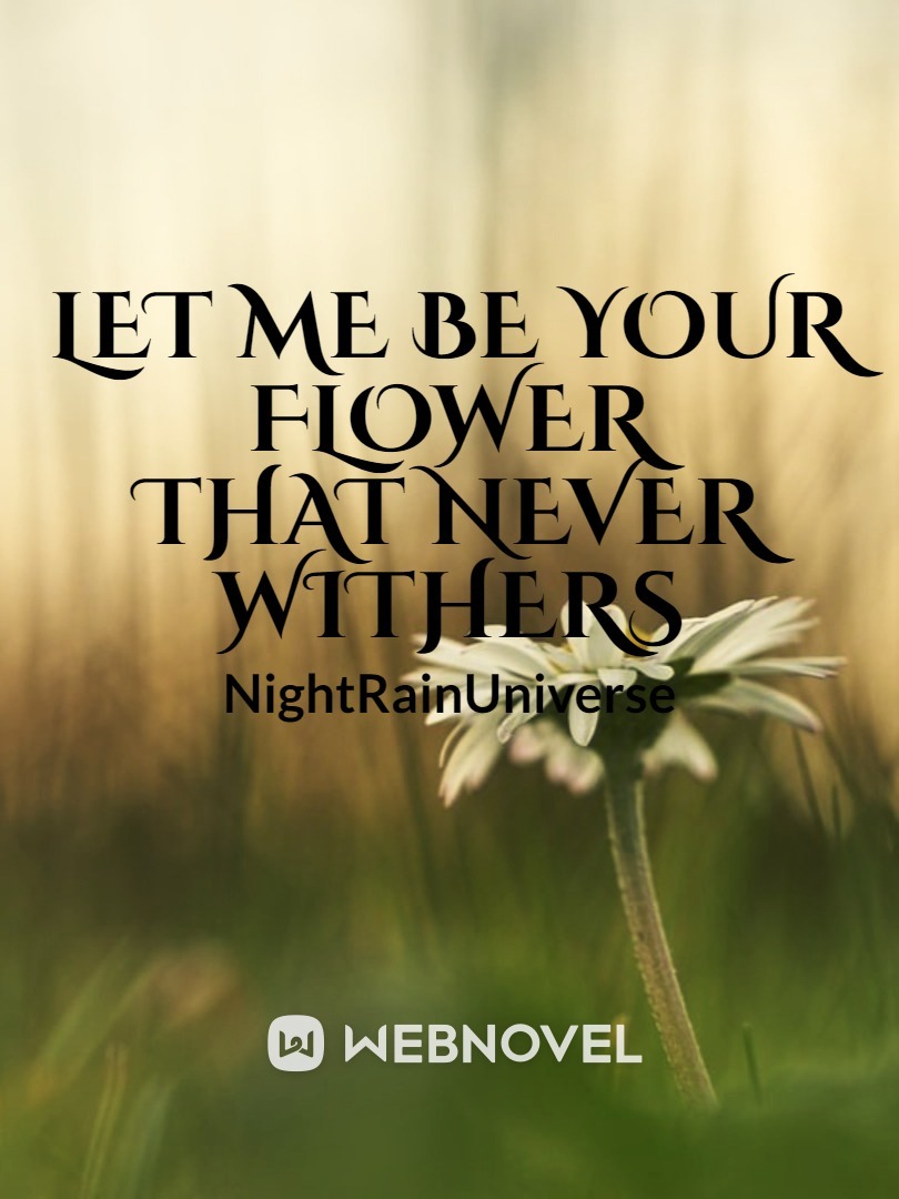 Let Me Be Your Flower That Never Withers