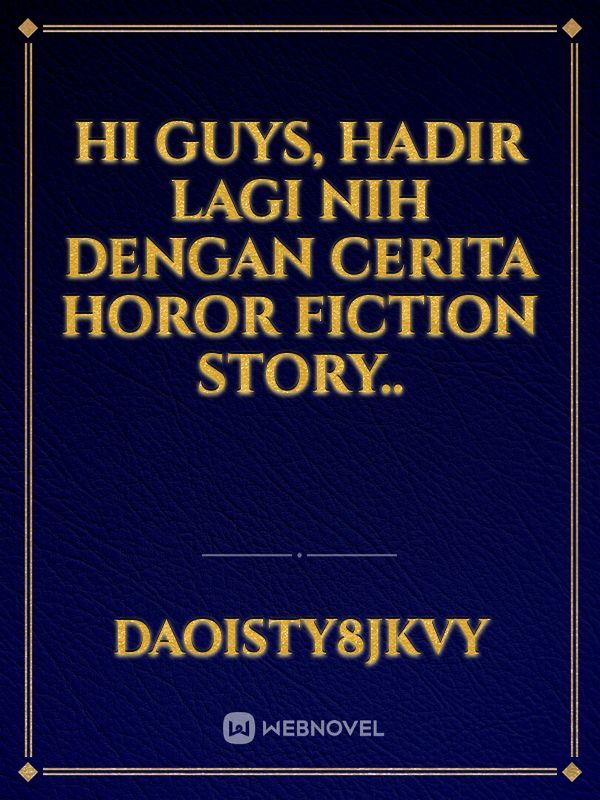 Hi guys, hadir lagi nih dengan cerita horor fiction story..