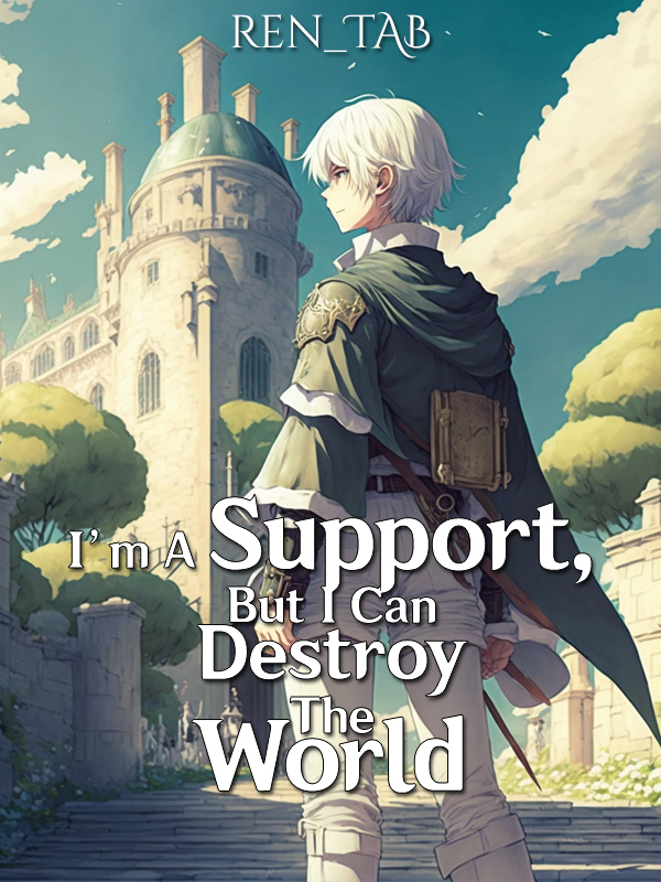 I'm A Support, But I Can Destroy The World (IMMORTAL ANAMNESIS)