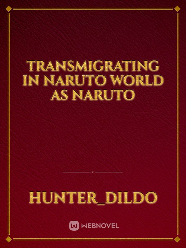 Transmigrating in Naruto world as Naruto