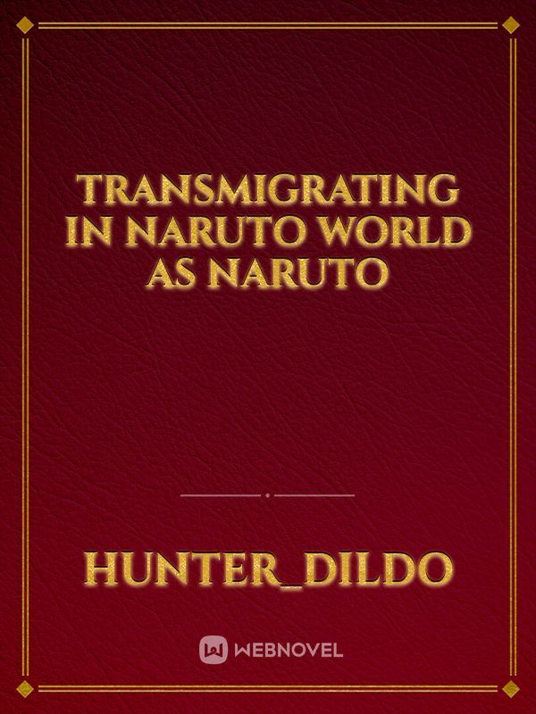Transmigrating in Naruto world as Naruto