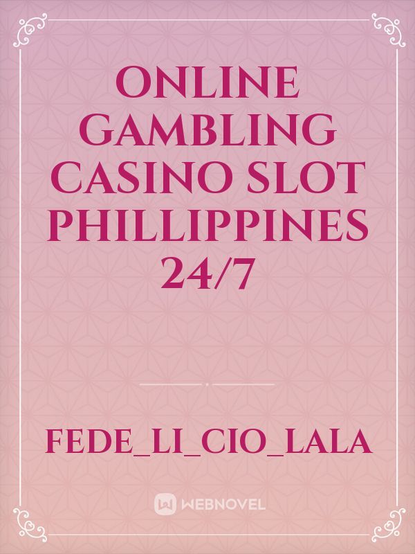 online gambling casino slot phillippines 24/7