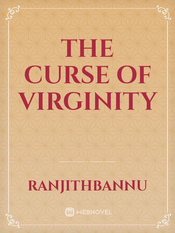 The curse of virginity