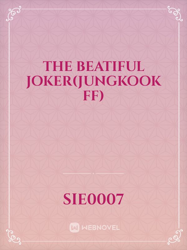 The Beatiful Joker(Jungkook ff)