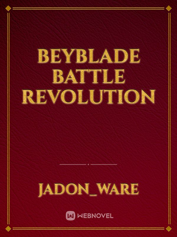 Beyblade Battle Revolution - Jadon_Ware - WebNovel